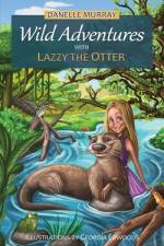Wild Adventures with Lazzy the Otter af Danelle Murray
