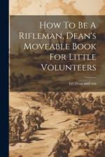 How To Be A Rifleman, Dean's Moveable Book For Little Volunteers
