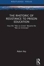 The Rhetoric of Resistance to Prison Education af Adam (University of Arkansas at Monticello Key