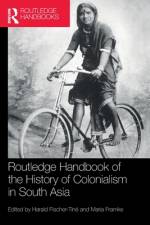 Routledge Handbook of the History of Colonialism in South Asia
