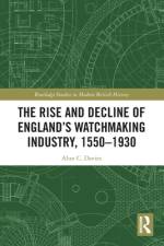 The Rise and Decline of England's Watchmaking Industry, 1550–1930 af Alun C. Davies