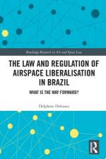 The Law and Regulation of Airspace Liberalisation in Brazil af Delphine (Northumbria University Defossez