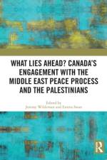 What Lies Ahead? Canada’s Engagement with the Middle East Peace Process and the Palestinians