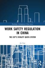 Work Safety Regulation in China af Jie (Assistant Professor of Political Science at National University of Singapore) Gao