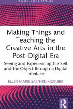 Making Things and Teaching the Creative Arts in the Post-Digital Era af Ellen Marie (Nord University Saethre-McGuirk