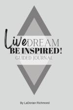 Live. Dream. Be Inspired! Guided Journal af Ladorian Richmond