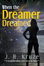 When the Dreamer Dreamed af Kruze J. R. Kruze
