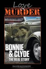 Love & Murder The Lives and Crimes of Bonnie and Clyde af Kennedy David Kennedy