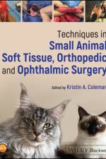 Techniques in Small Animal Soft Tissue, Orthopedic, and Ophthalmic Surgery