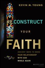 Reconstruct Your Faith af Kevin M. (Christ's Table) Young
