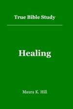 True Bible Study - Healing af Maura K Hill
