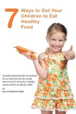 7 Ways to Get Your Children to Eat Healthy Food af Brynn Elizabeth Hadler