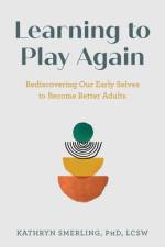 Learning to Play Again af Kathryn Smerling LCSW