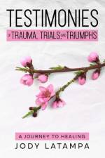 Testimonies of Trauma Trials and Triumphs af Jody Latampa