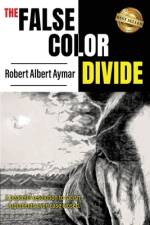The False Color Divide af Robert Albert Aymar