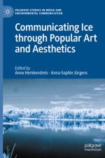 Communicating Ice Through Popular Art and Aesthetics af Anne Hemkendreis