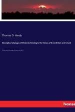 Descriptive Catalogue of Materials Relating to the History of Great Britain and Ireland af Thomas D. Hardy
