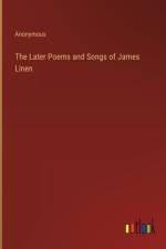 The Later Poems and Songs of James Linen af Anonymous
