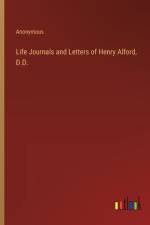 Life Journals and Letters of Henry Alford, D.D. af Anonymous