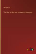 The Life of Blessed Alphonsus Rodriguez af Anonymous