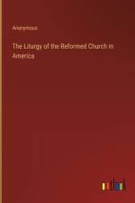 The Liturgy of the Reformed Church in America af Anonymous