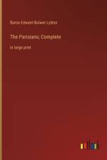 The Parisians; Complete af Baron Edward Bulwer Lytton