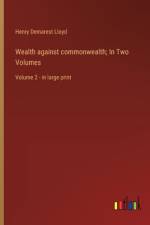 Wealth against commonwealth; In Two Volumes