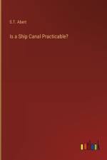 Is a Ship Canal Practicable? af S. T. Abert