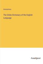 The Globe Dictionary of the English Language af Anonymous