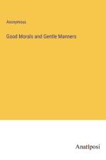 Good Morals and Gentle Manners af Anonymous
