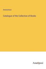 Catalogue of the Collection of Books af Anonymous