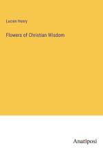 Flowers of Christian Wisdom af Lucien Henry