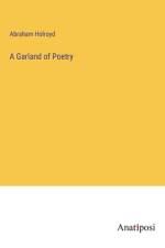A Garland of Poetry af Abraham Holroyd