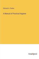 A Manual of Practical Hygiene af Edmund A. Parkes