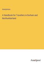 A Handbook for Travellers in Durham and Northumberland af Anonymous