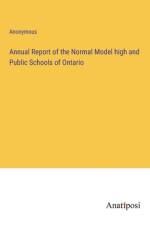 Annual Report of the Normal Model high and Public Schools of Ontario af Anonymous