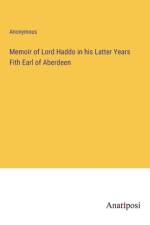 Memoir of Lord Haddo in his Latter Years Fith Earl of Aberdeen af Anonymous