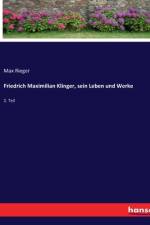Friedrich Maximilian Klinger, sein Leben und Werke af Max Rieger
