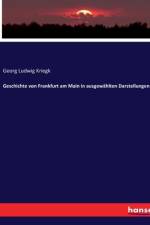 Geschichte von Frankfurt am Main in ausgewählten Darstellungen af Georg Ludwig Kriegk