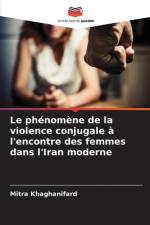 Le phénomène de la violence conjugale à l'encontre des femmes dans l'Iran moderne af Mitra Khaghanifard