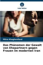 Das Phänomen der Gewalt von Ehepartnern gegen Frauen im modernen Iran af Mitra Khaghanifard