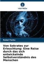 Von Sokrates zur Erleuchtung: Eine Reise durch das sich entwickelnde Selbstverständnis des Menschen af Robel Fantu