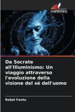 Da Socrate all'Illuminismo: Un viaggio attraverso l'evoluzione della visione del sé dell'uomo af Robel Fantu