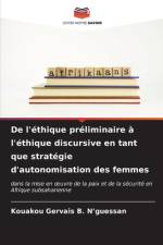 De l'éthique préliminaire à l'éthique discursive en tant que stratégie d'autonomisation des femmes af Kouakou Gervais B. N¿guessan