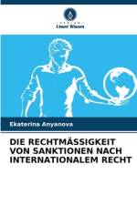DIE RECHTMÄSSIGKEIT VON SANKTIONEN NACH INTERNATIONALEM RECHT af Ekaterina Anyanova