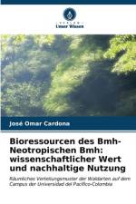Bioressourcen des Bmh-Neotropischen Bmh: wissenschaftlicher Wert und nachhaltige Nutzung af José Omar Cardona