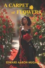 A Carpet of Flowers af Edward Aaron Mugabi