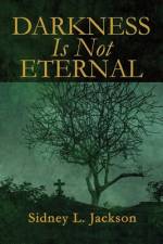 Darkness Is Not Eternal af Sidney L Jackson