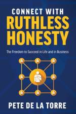 Connect With Ruthless Honesty af Pete de la Torre