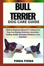 Bull Terrier Dog Care Guide af Fidda Fiona